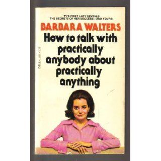How to Talk With Practically Anybody About Practically Anything Barbara Walters, June Callwood 9780440138846 Books