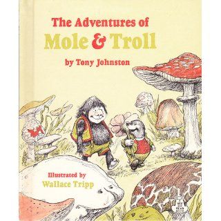 The Adventures of Mole and Troll. Tony Johnston, Wallace Tripp 9780399607479 Books