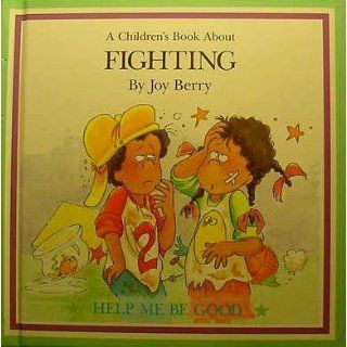 A Children's Book About Fighting (Help Me Be Good) Joy Wilt Berry Books