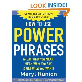 How to Use Power Phrases to Say What You Mean, Mean What You Say, & Get What You Want eBook Meryl Runion Kindle Store
