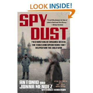 Spy Dust Two Masters of Disguise Reveal the Tools and Operations that Helped Win the Cold War eBook Antonio Mendez, Jonna Mendez, Bruce Henderson Kindle Store