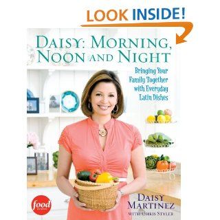 Daisy Morning, Noon and Night Bringing Your Family Together with Everyday Latin eBook Daisy Martinez, Joseph De Leo Kindle Store