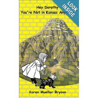 Hey Dorothy, You're Not in Kansas Anymore Karen Mueller Bryson 9781589392380 Books