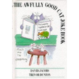 (Awfully Good) Cat Joke Book Jokes the Cat Brought in David Jacobs, Trevor Dunton 9781900512107 Books