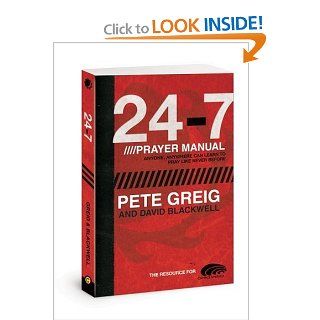 The 24 7 Prayer Manual Anyone, Anywhere Can Learn to Pray Like Never Before Pete Greig, David Blackwell 9780781443203 Books