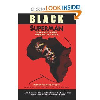 Black Superman A Cultural And Biological History Of The People That Became The World's Greatest Athletes Patrick Desmond Cooper 9780982237205 Books