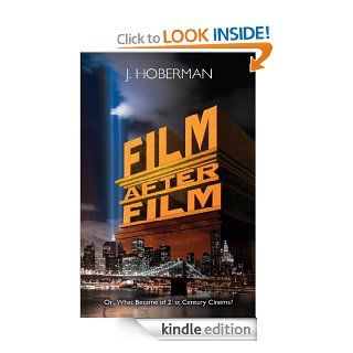 Film After Film (Or, What Became of 21st Century Cinema?)   Kindle edition by J. Hoberman. Humor & Entertainment Kindle eBooks @ .