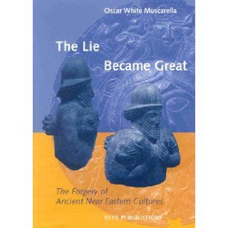 The Lie Became Great (Studies in the Art and Archaeology of Antiquity) Oscar White Muscarella 9789056930417 Books