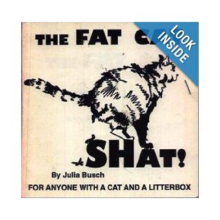 The Fat Cat Shat For Anyone With a Cat and a Litterbox Julia M. Busch, Julia M. Busett 9780963290779 Books