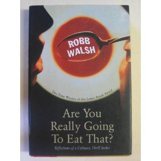 Are You Really Going to Eat That? Robb Walsh 9781582432786 Books