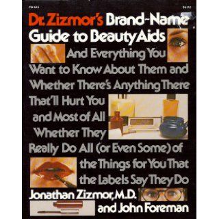 Dr. Zizmor's Brand Name Guide to Beauty Aids and Everything You Wanted to Know about Them and Whether There's Anything There That'll Hurt You &, MostThings for You That the Labels Say They Do Jonathan Zizmor, John Foreman 9780060906559 B