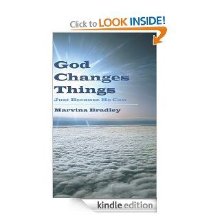 God Changes Things Just Because He Can   Kindle edition by Marvina Bradley. Religion & Spirituality Kindle eBooks @ .