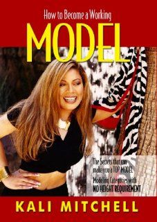 How to become a working Model (This book covers many modeling categories with NO HEIGHT REQUIREMENT. If you are under 5'7 and want to model this book will teach you how, as it covers more than just runway) (9780970850614) Kali Mitchell Books