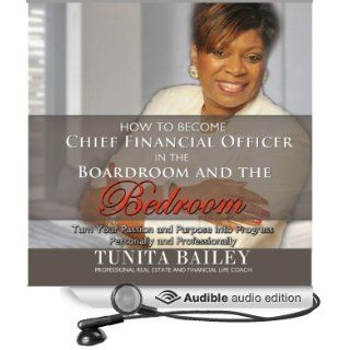 How to Become Chief Financial Officer in the Boardroom and the Bedroom Turn Your Passion and Purpose into Progress, Personally and Professionally (Audible Audio Edition) Tunita Bailey Books