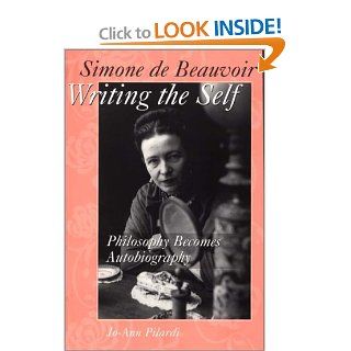 Simone de Beauvoir Writing the Self Philosophy Becomes Autobiography (Contributions in Sociology) (9780275963347) Jo Ann Pilardi Books