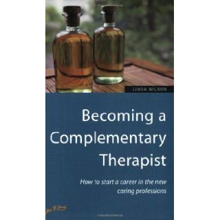 Becoming a Complementary Therapist 2nd edition Linda Wilson 9781857036282 Books