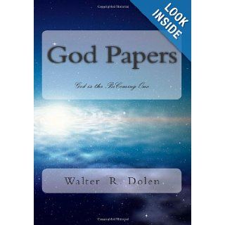 God Papers God is the BeComing One Walter R. Dolen 9781877981166 Books
