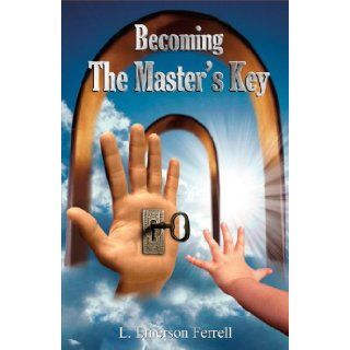 Becoming the Master's Key L. Emerson Ferrell 9781933163062 Books