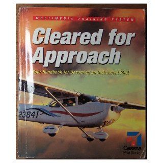 Cleared for Approach  Your Handbook for Becoming an Instrument Pilot Inc. King Schools Books
