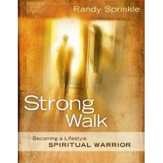 Strong Walk Becoming a Lifestyle Spiritual Warrior Randy Sprinkle 9781596690349 Books