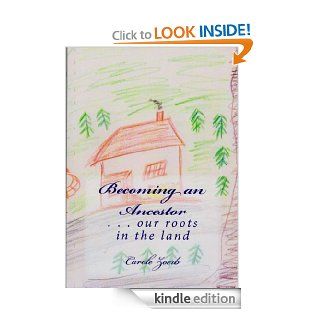 Becoming an Ancestors . . . our roots in the land eBook Carole Zoerb Kindle Store