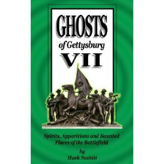 Ghosts of Gettysburg VII Spirits, Apparitions and Haunted Places of the Battlefield (Volume 7) Mr Mark Nesbitt, Darlene Perrone 9780975283660 Books