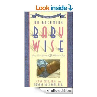 On Becoming Baby Wise Giving Your Infant the Gift of Nighttime Sleep (On Becoming) eBook Gary Ezzo, Robert Bucknam Kindle Store