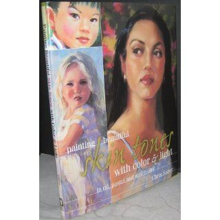 Painting Beautiful Skin Tones with Color & Light Chris Saper 9781581801637 Books