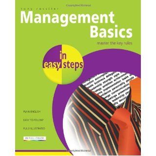 Management Basics in Easy Steps Packed with Tips for Becoming a Better Manager [Paperback] [2012] First Ed. Tony Rossiter Tony Rossiter Books