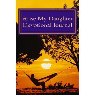 Arise My Daughter Devotional Journal Barbara Alpert 9781484981894 Books