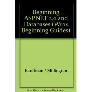 Beginning ASP.NET 2.0 and Databases (Wrox Beginning Guides) Kauffman / Millington Books