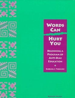 Words Can Hurt You Beginning A Program Of Anti bias Education Barbara J. Thomson 9780201455021 Books