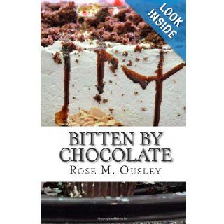 Bitten by Chocolate Rose M. Ousley 9781484976395 Books