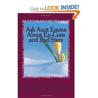 Ask Aunt Emma About Ex Cons and Red Stars (Ask Aunt Emma Mysteries) (Volume 4) Carol Costa 9781492737476 Books