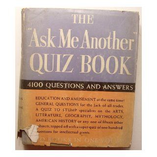 THE " ASK ME ANOTHER " QUIZ BOOK  4100 QUESTIONS AND ANSWERS Justin Spafford, Lucien Esty, Lewis Copeland, Robert Benchley Books