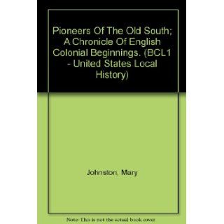 Pioneers Of The Old South; A Chronicle Of English Colonial Beginnings. (BCL1   United States Local History) Mary Johnston 9780781262859 Books