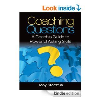 Coaching Questions A Coach's Guide to Powerful Asking Skills   Kindle edition by Tony Stoltzfus. Business & Money Kindle eBooks @ .