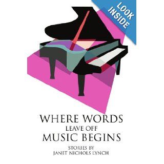 Where Words Leave Off Music Begins Janet Nichols Lynch 9780595337217 Books