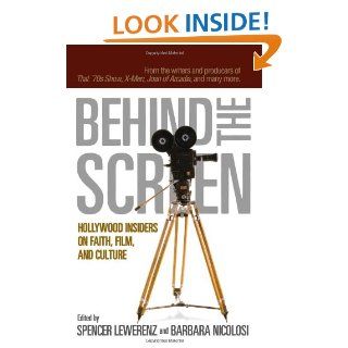 Behind the Screen Hollywood Insiders on Faith, Film, and Culture (9780801065477) Barbara Nicolosi, Spencer Lewerenz Books