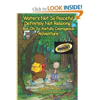 Walter's Not So Peaceful, Definitely Not Relaxing, But Oh So Awfully Courageous Adventure Nancy Early, Green C Grace, Paula Knorr 9781937355074 Books