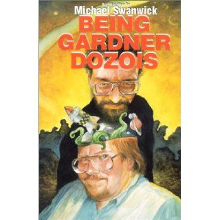 Being Gardner Dozois Michael Swanwick; Gardner Dozois 9781882968190 Books