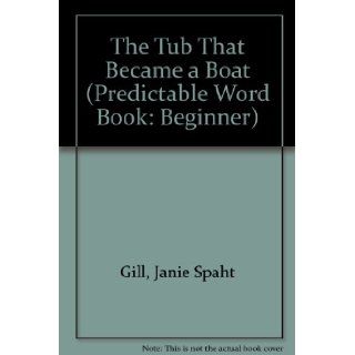The Tub That Became a Boat (Predictable Word Book Beginner) Janie Spaht Gill, Bob Reese 9780898683226 Books