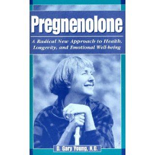 Pregnenolone, a Radical New Approach to Health, Longevity, and Emotional Well Being D. Gary, N. D. Young 9780943685281 Books