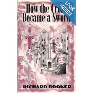 How the Cross Became a Sword Richard Booker 9780961530235 Books