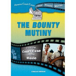 The Bounty Mutiny From the Court Case to the Movie (Famous Court Cases That Became Movies) Edward Willett 9780766031289 Books