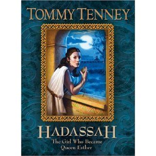 Hadassah The Girl Who Became Queen Esther Tommy Tenney 9780764227387 Books
