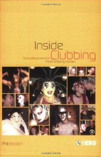 Inside Clubbing Sensual Experiments in the Art of Being Human Phil Jackson 9781859737132 Books