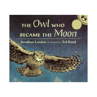 The Owl Who Became the Moon A Cherokee Story (Picture Puffins) Jonathan London, Ted Rand 9780140549607 Books