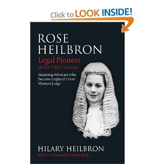 Rose Heilbron Legal Pioneer of the 20th Century Inspiring Advocate who became England's First Woman Judge Hilary Heilbron 9781849464017 Books