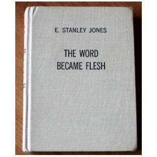 The Word became flesh E. Stanley Jones Books